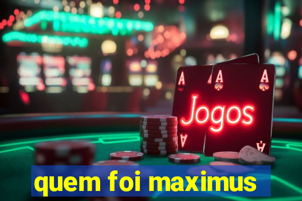 quem foi maximus